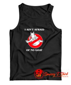 I Aint Afraid Of No Goat Funny Tank Top