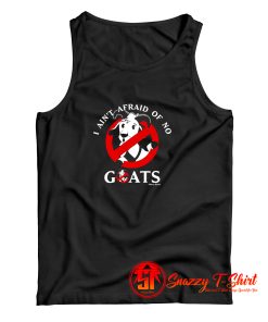 I Aint Afraid Of No Goats Tank Top