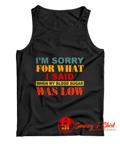 I Am Sorry For What Tank Top