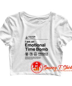 I Am an Emotional Time Bomb Crop Top Shirt