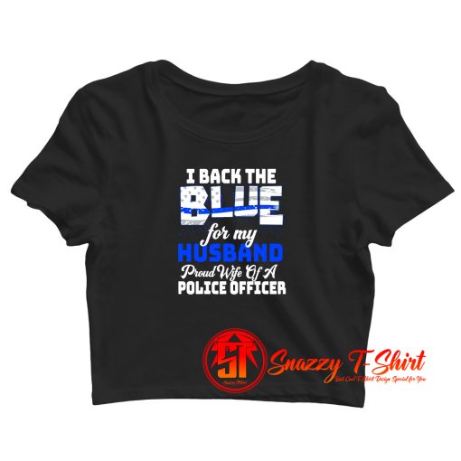 I Back The Blue For My Husband Crop Top Shirt