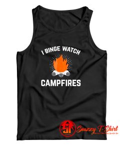 I Binge Watch Campfires Tank Top