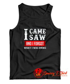 I Came Saw And I Forgot What I Was Doing Tank Top