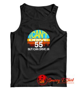 I Cant Drive 55 but I can Drive Tank Top