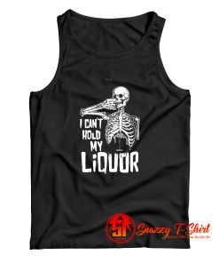 I Cant Hold My Liquor Tank Top