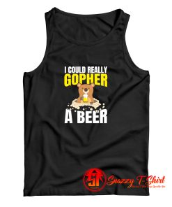 I Could Really Gopher A Beer Tank Top