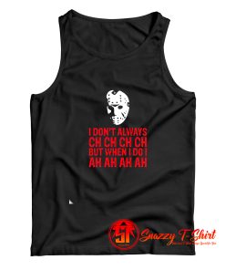 I Dont Always Ch Ch Ch Tank Top