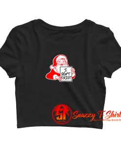 I Dont Exist Santa Christmas Xmas Atheist Holiday Crop Top Shirt