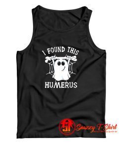 I Found This Humerus Tank Top