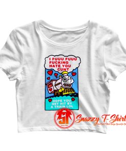 I Fuuu Fuuu Fucking Hate You Crop Top Shirt