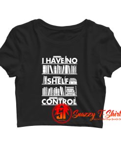 I Have No Shelf Control Crop Top Shirt