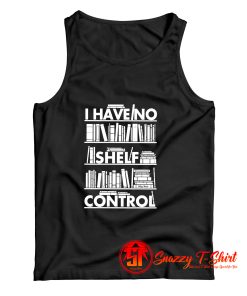 I Have No Shelf Control Tank Top