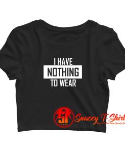I Have Nothing Crop Top Shirt