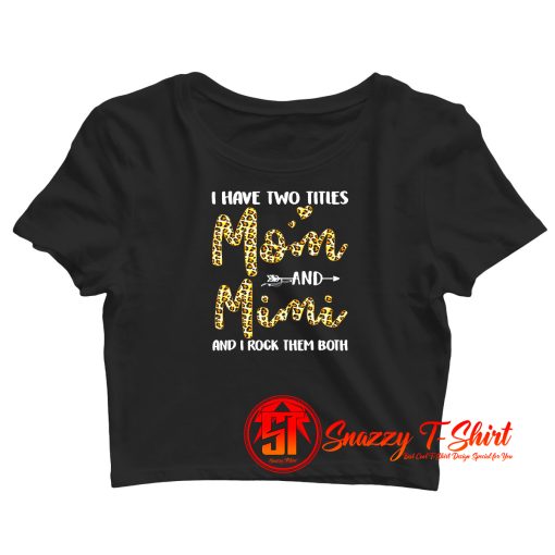 I Have Two Titles Mom Mimi Crop Top Shirt
