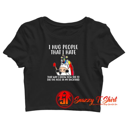 I Hug People That I Hate Crop Top Shirt