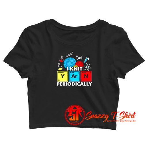 I Knit Yarn Periodically Knitters Chemistry Pun Crop Top Shirt