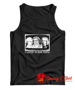 I Listen To Dead People Classical Music Tank Top