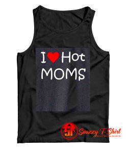 I Love Hot Moms Tank Top