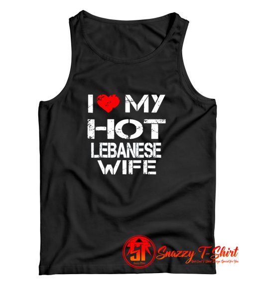 I Love My Hot Lebanese Wife Tank Top