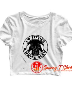 I Love Titties And White Claw Crop Top Shirt