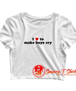 I Loves To Make Boys Cry Funny Crop Top Shirt