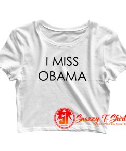 I Miss Obama Crop Top Shirt