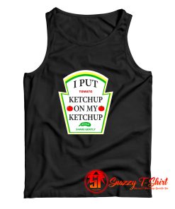 I Put Ketchup On My Ketchup Tank Top