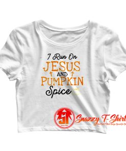 I Run On Jesus And Pumpkin Spice Crop Top Shirt