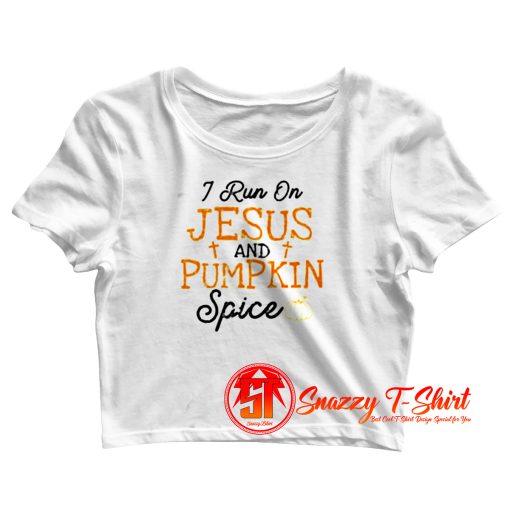 I Run On Jesus And Pumpkin Spice Crop Top Shirt