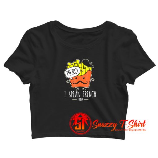I Speak French Fries Crop Top Shirt