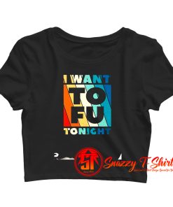 I Want to fu TonightVegetarian Animal Lovers Crop Top Shirt
