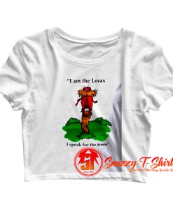 I am the Lorax i speak for the trees Crop Top Shirt