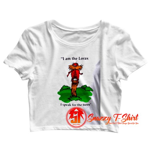 I am the Lorax i speak for the trees Crop Top Shirt