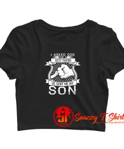 I asked god for a best friend he sent me my son Crop Top Shirt