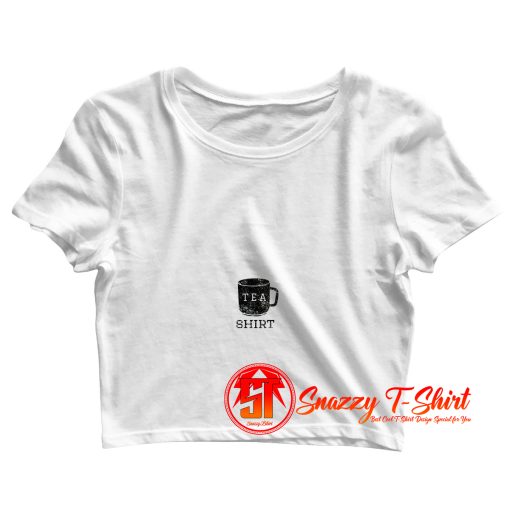 I have a Tea Shirt Crop Top Shirt