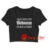 I really need a day between saturday and sunday Crop Top Shirt