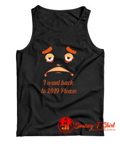 I want back to 2019 please Tank Top