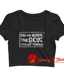 Im An Inside The Box Type of Thinker Crop Top Shirt