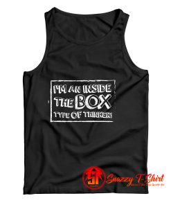 Im An Inside The Box Type of Thinker Tank Top