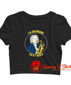 Im Bringing Saxy Bach Crop Top Shirt