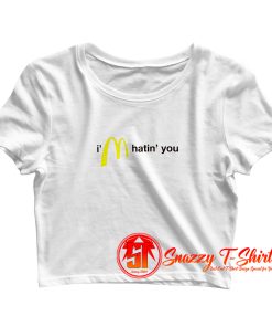 Im Hatin You Crop Top Shirt