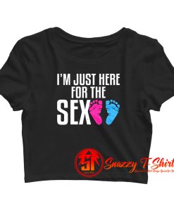 Im Just Here for the Sex Crop Top Shirt