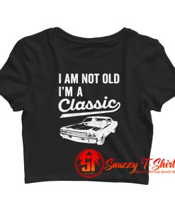 Im Not Old Im A Classic Crop Top Shirt