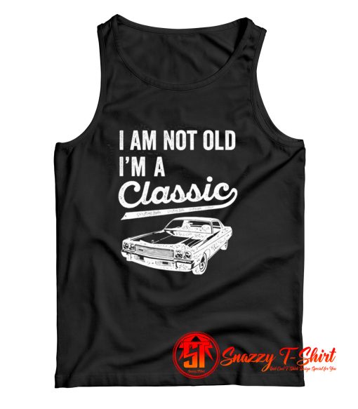 Im Not Old Im A Classic Tank Top