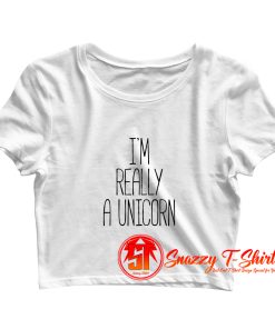 Im Really A Unicorn Crop Top Shirt