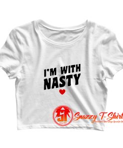 Im With Nasty Crop Top Shirt