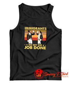 Immigrants We Get The Job Done Tank Top