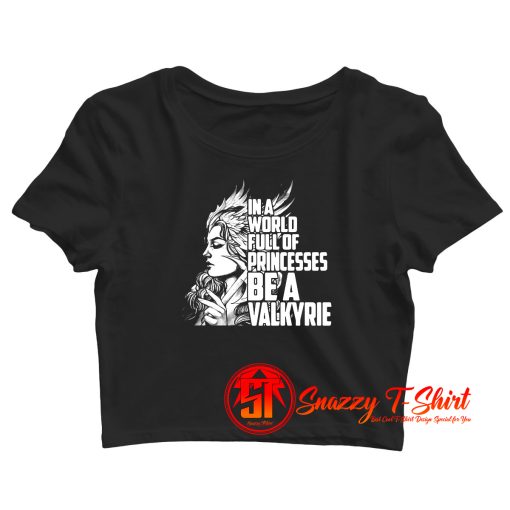 In A World Full Of Princesses Be A Valkyrie Crop Top Shirt