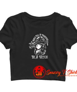 In A World Full Of Princesses Be A Witch Crop Top Shirt