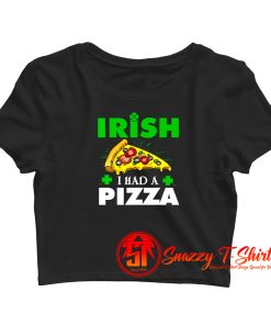 Irish I Had A Pizza Crop Top Shirt